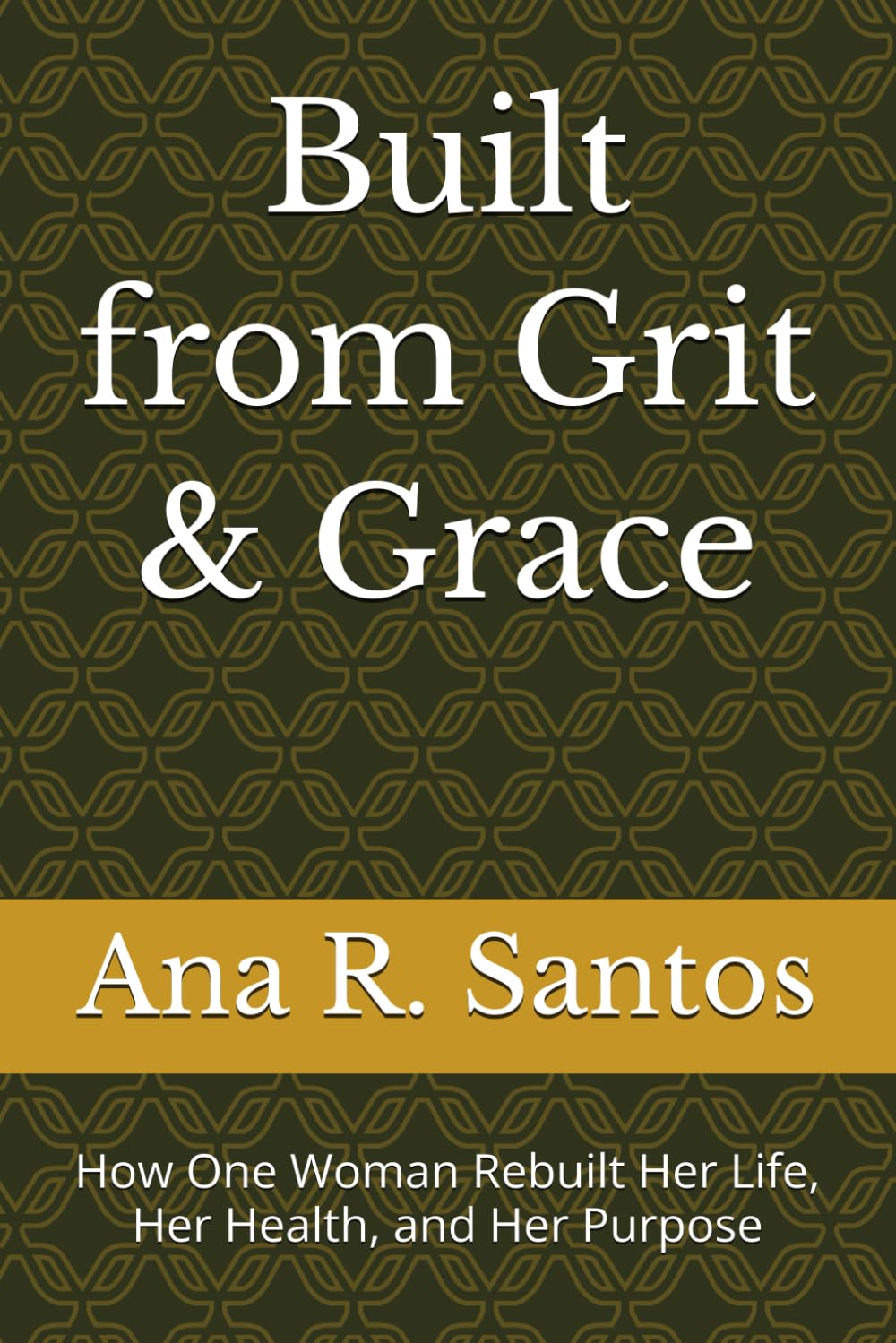 Built from Grit & Grace: How One Woman Rebuilt Her Life, Her Health, and Her Purpose
