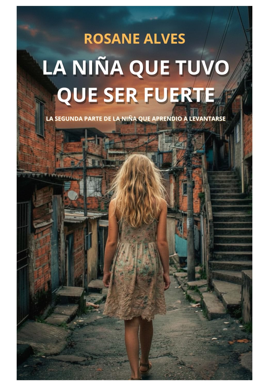 La niña que tuvo que ser fuerte: Segunda parte de la niña que aprendió a levantarse