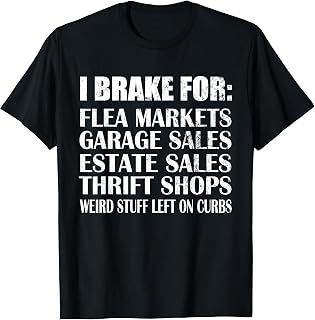 Brake for Flea Markets Garage, Estate Sales and weird stuff T-Shirt