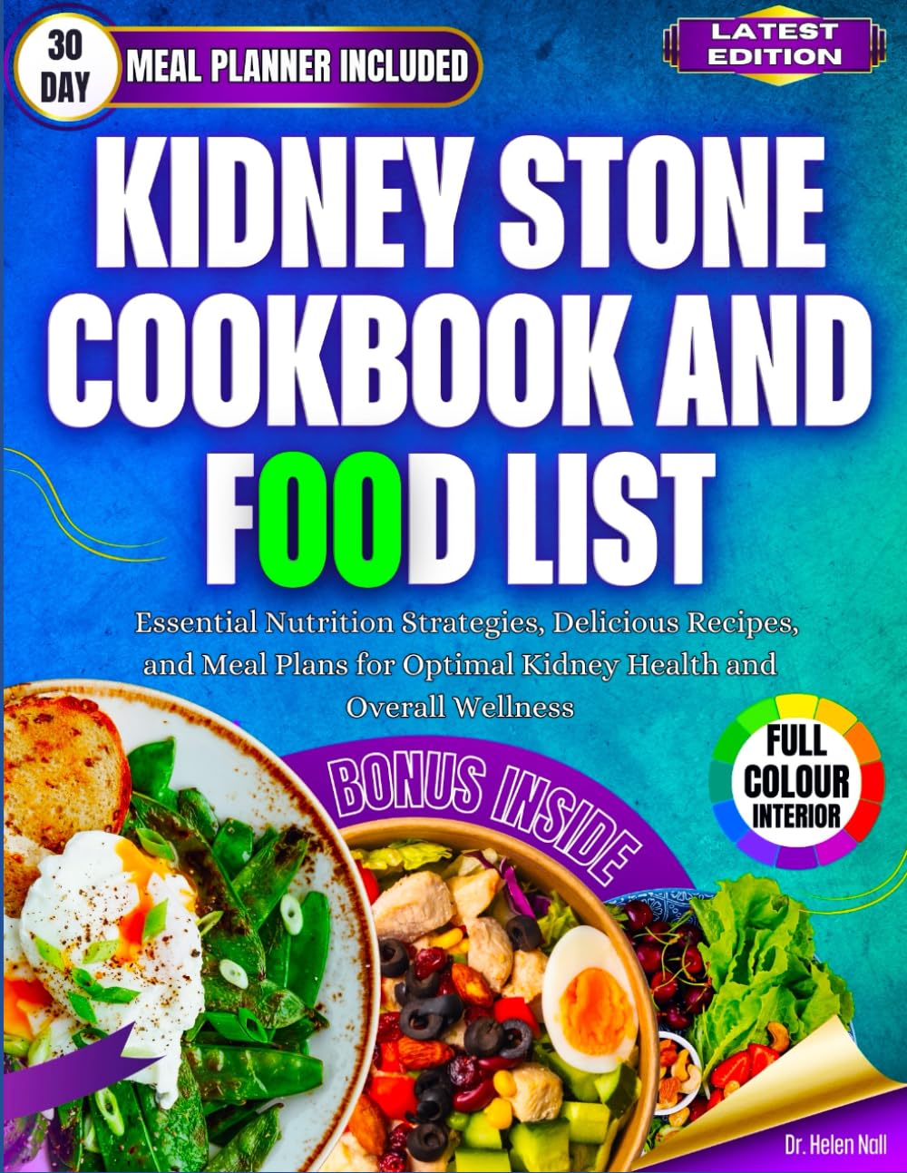 Kidney Stone Cookbook And Food List: Essential Nutrition Strategies, Delicious Recipes, and Meal Plans for Optimal Kidney Health and Overall Wellness