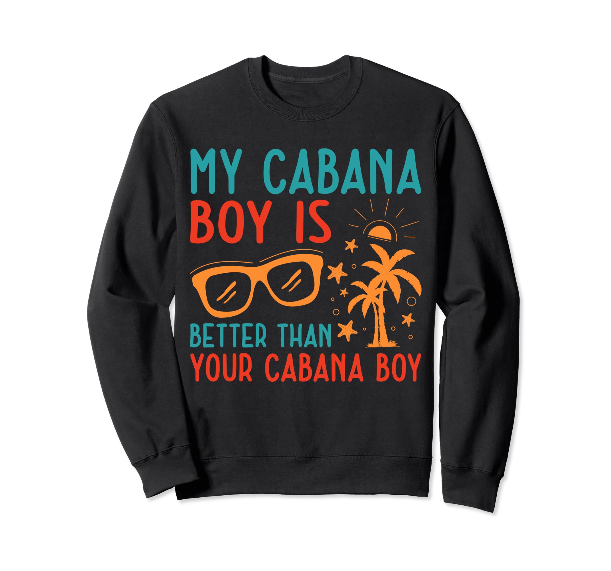 Funny My Cabana Boy Is Better Than Your Cabana Boy Sweatshirt