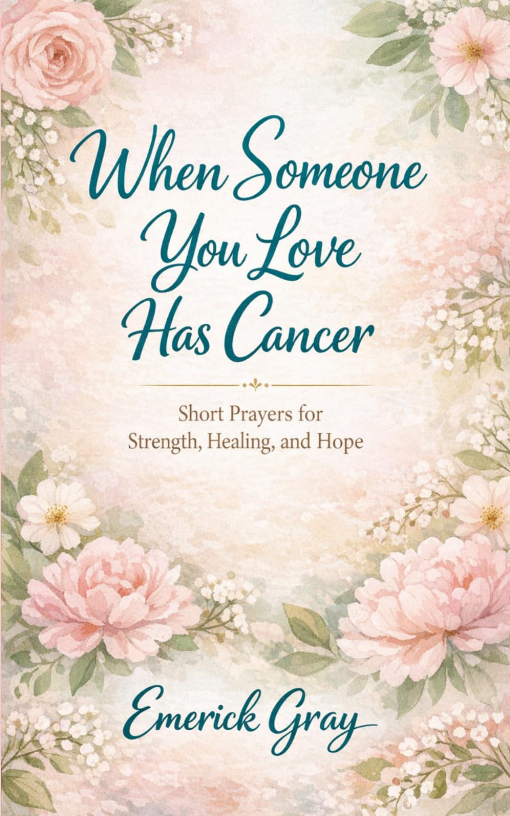 When Someone you Love has Cancer: Short Prayers for Strength, Healing, and Hope