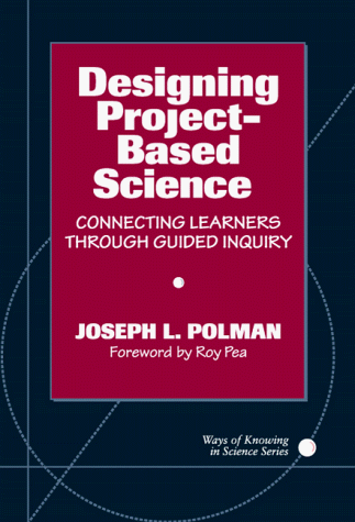 Designing Project-Based Science: Connecting Learners Through Guided Inquiry (Ways of Knowing in Science and...