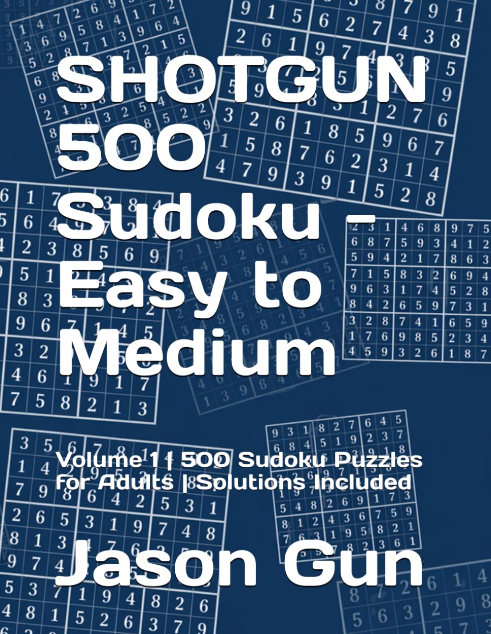 SHOTGUN Sudoku - Easy to Medium: Volume 1 | 500 Sudoku Puzzles for Adults | Solutions Included