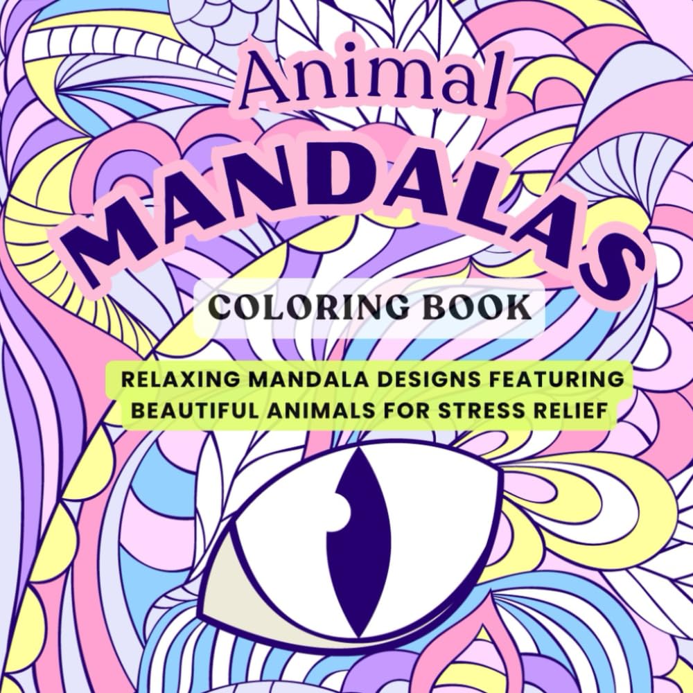 Animal Mandalas Coloring Book: Relaxing and Beautiful Mandala Designs for Stress Relief and Mindfulness