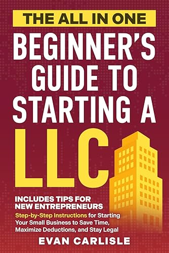 The All In One Beginner's Guide to Starting a LLC: