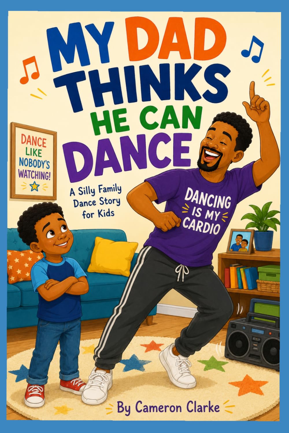 My Dad Thinks He Can Dance: A Silly Family Dance Story for Kids