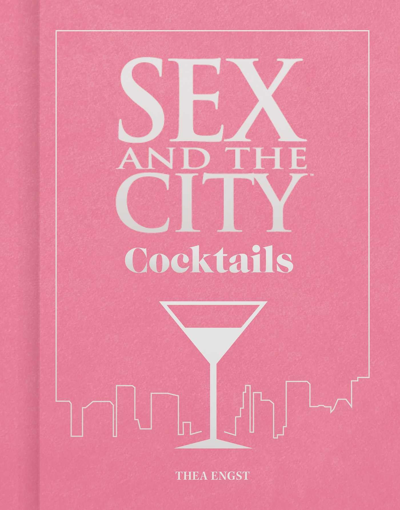 Sex and the City Cocktails: 60 Fabulous Cocktail Recipes Inspired by the Show