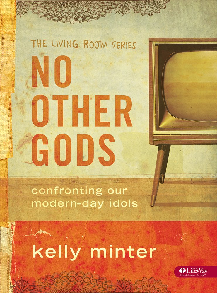 No Other Gods Confronting Our ModernDay Idols (The Living Room Series