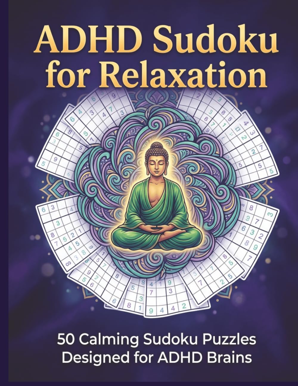 ADHD Sudoku for Relaxation: 50 Calming Sudoku Puzzles Designed for ADHD Brains | Stress Relief & Focus Training for Adults & Teens: A Mindful Puzzle ... Mind | Large 8.5 x 11" Format | 106 Pages
