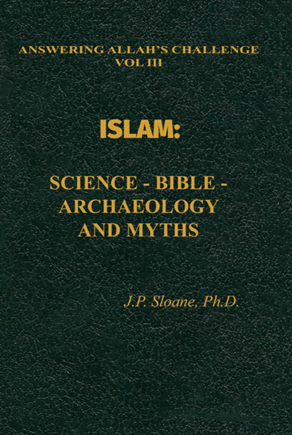 ISLAM:: Science--Bible--Archaeology and Myths (ANSWERING ALLAH'S CHALLENGE)