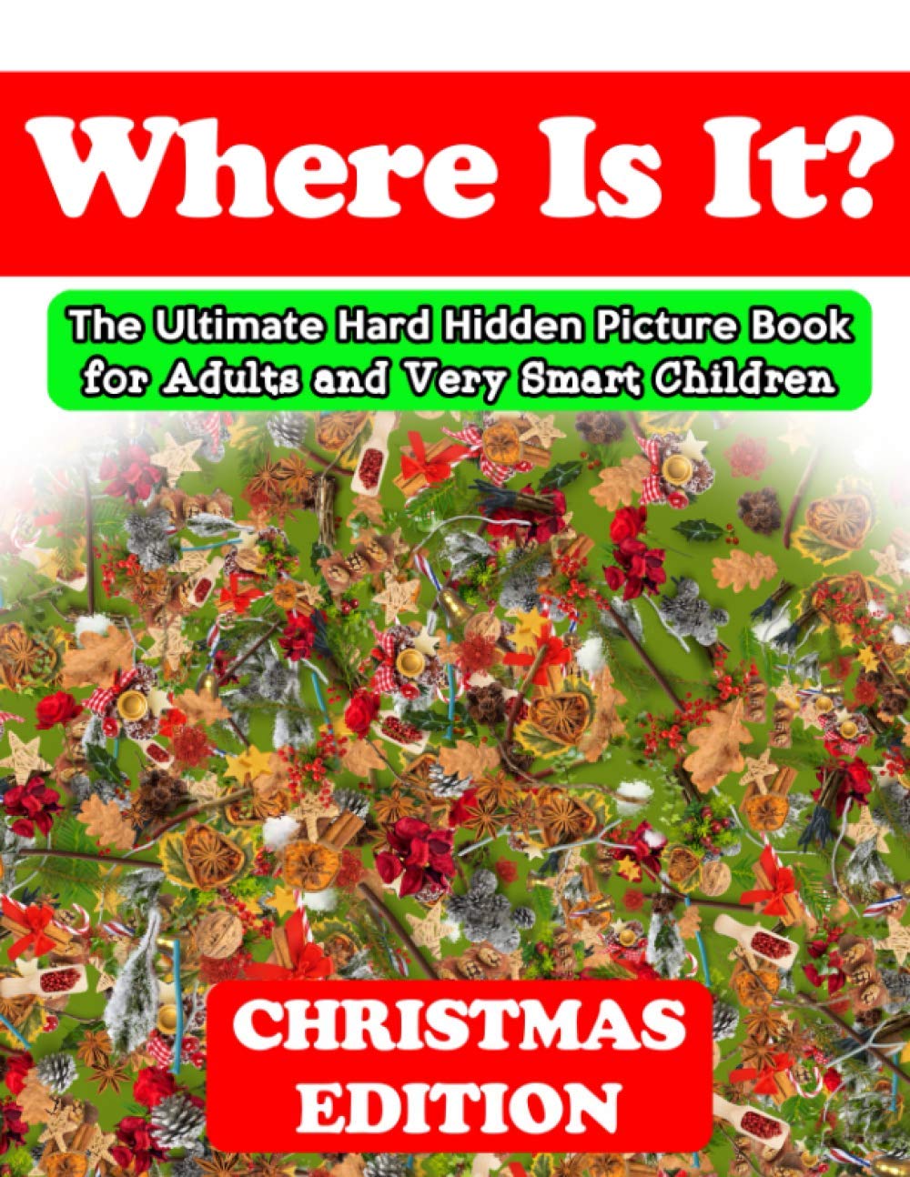 Where Is It? Christmas Edition - The Ultimate Hard Hidden Picture Book for Adults and Very Smart Children: Hidden Object Activity Book | Seek and Find ... (Hidden Picture Activity Books for Adults) Paperback – December 4, 2020