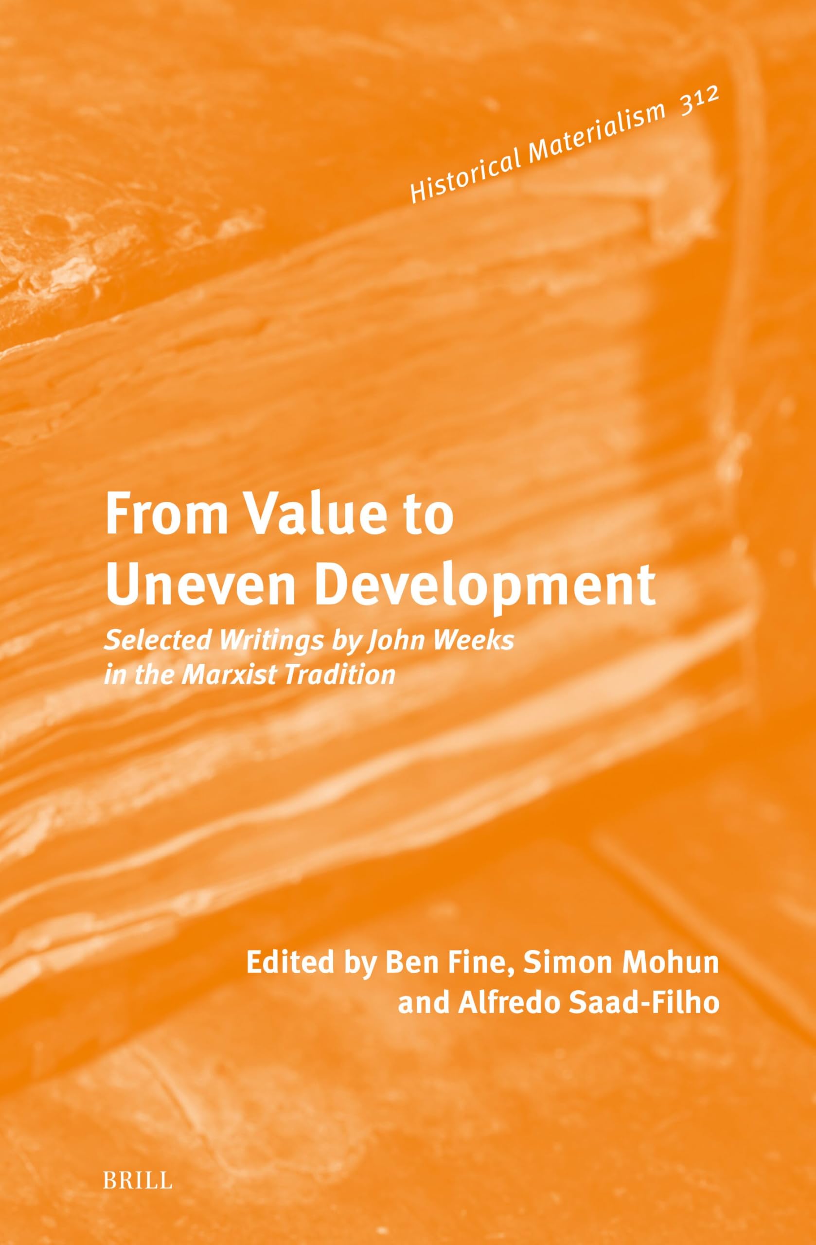 From Value to Uneven Development: Selected Writings by John Weeks in the Marxist Tradition: 312 (Historical Materialism Book Series, 312)