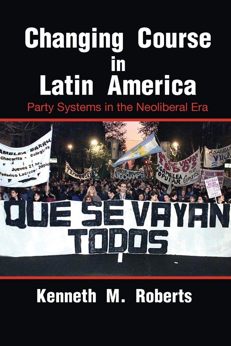 Changing Course in Latin America: Party Systems In The Neoliberal Era (Cambridge Studies in Comparative Politics)