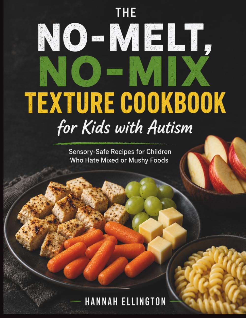 The No-Melt, No-Mix Texture Cookbook for Kids with Autism: Sensory-Safe Recipes for Children Who Hate Mixed or Mushy Foods