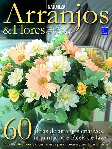 Arranjos &amp; Flores: em Casa ou no Jardim