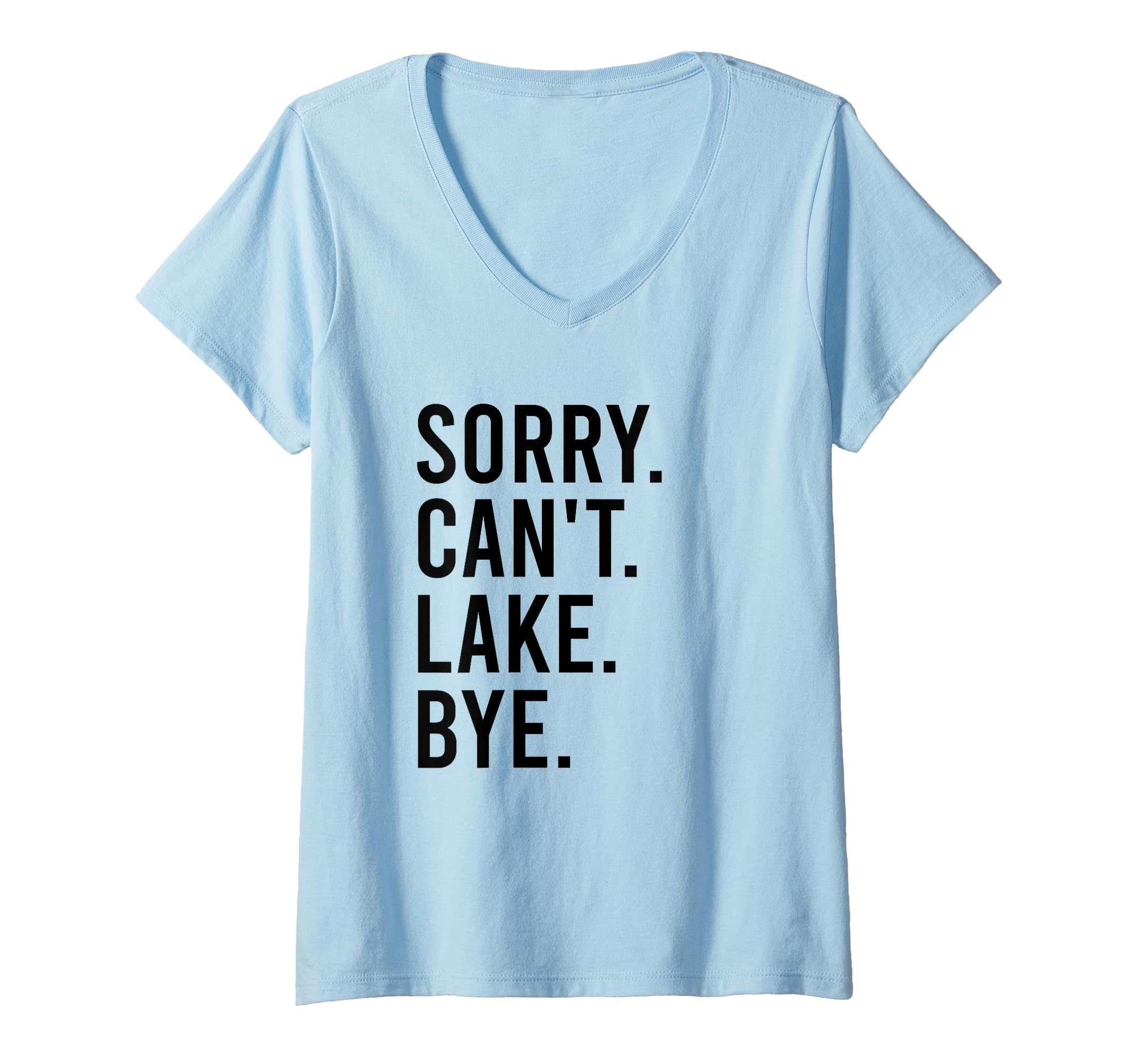 Womens Sorry Can't Lake Bye. Funny Lake Mom V-Neck T-Shirt