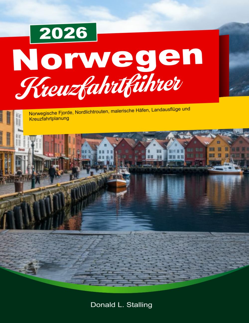 NORWEGEN KREUZFAHRTFÜHRER 2025/2026: Norwegische Fjorde, Nordlichtrouten, malerische Häfen, Landausflüge und Kreuzfahrtplanung
