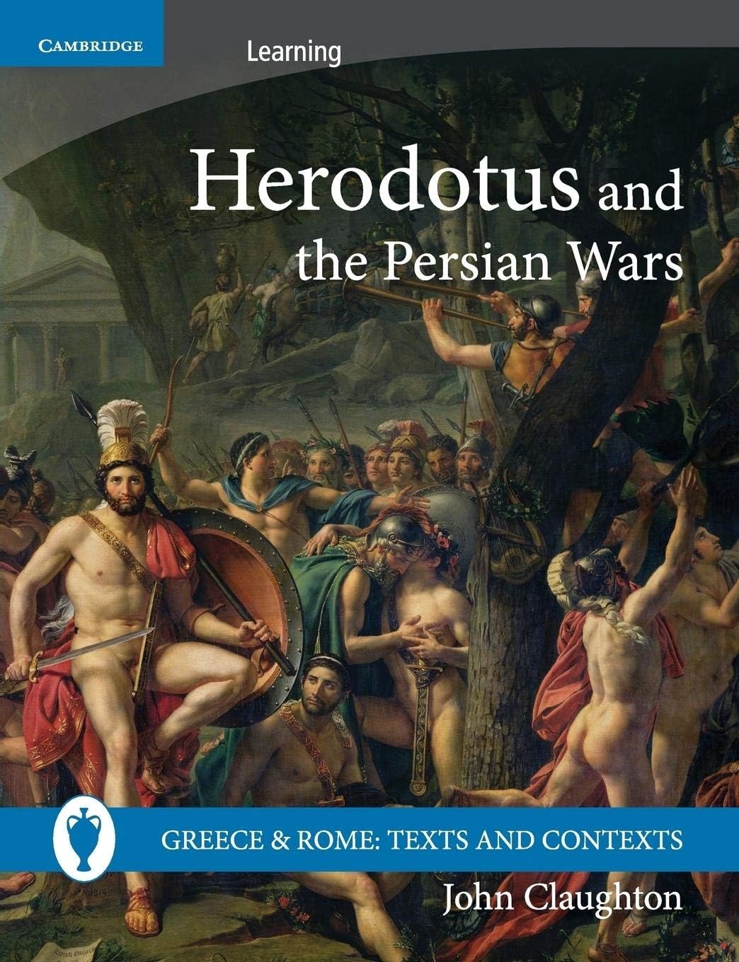 Herodotus and the Persian Wars (Greece and Rome: Texts and Contexts) By John Cl