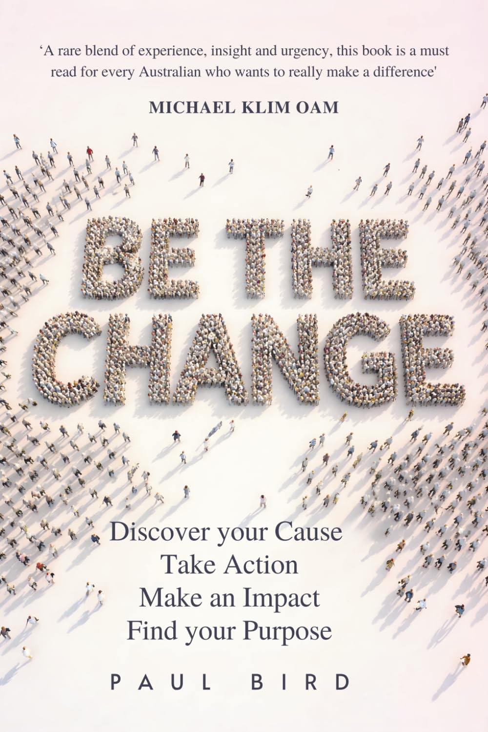 Be The Change: Discover your Cause, Take Action ,Make an Impact, Find your Purpose