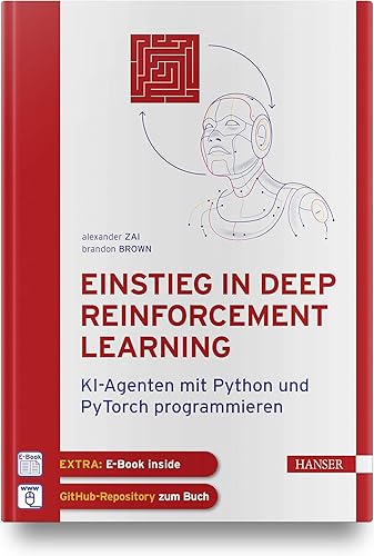 Einstieg in Deep Reinforcement Learning: KI-Agenten mit Python und PyTorch programmieren. Inkl. E-Book