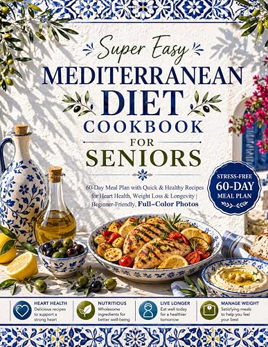 Super Easy Mediterranean Diet Cookbook for Seniors: 60-Day Meal Plan