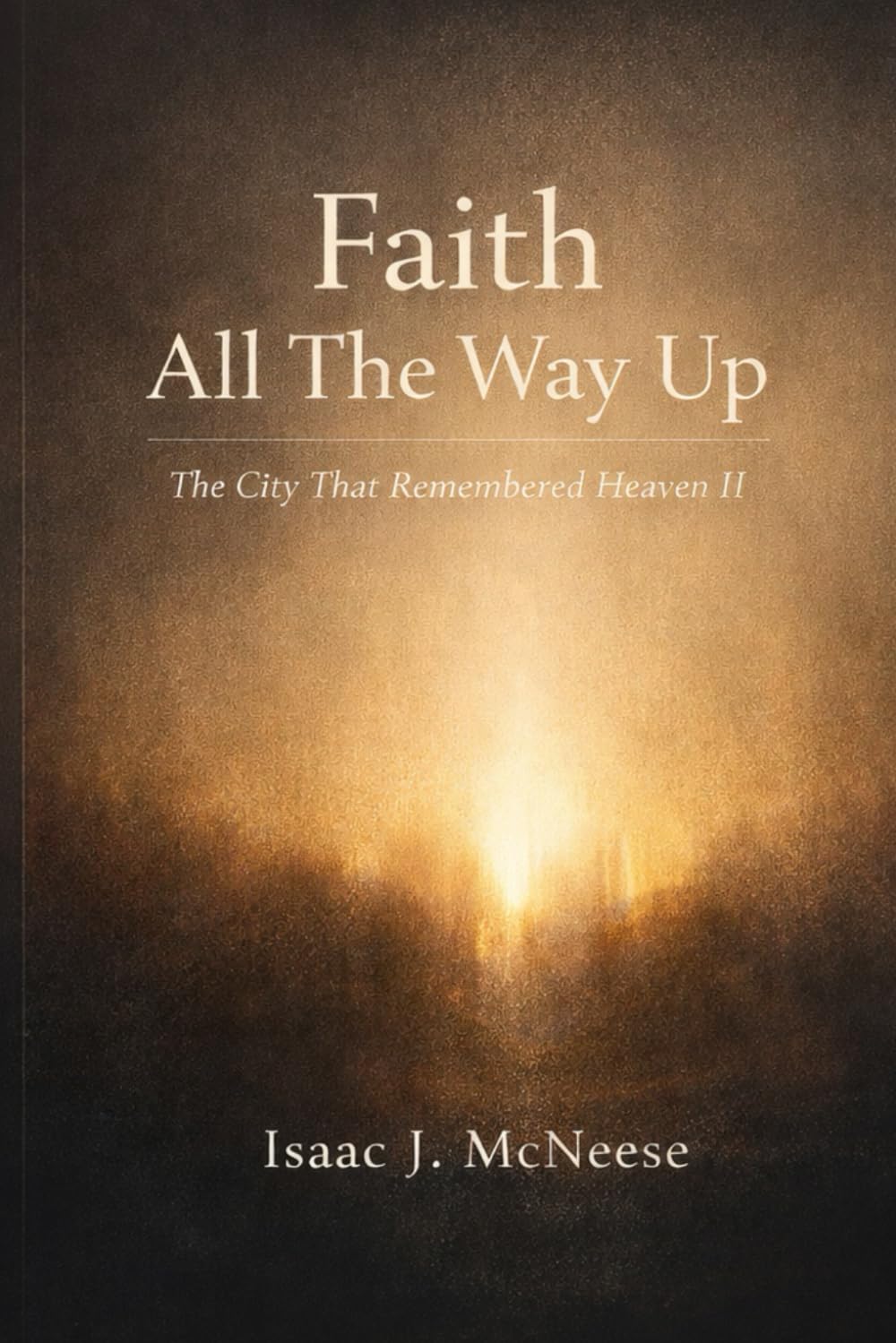 Faith All The Way Up: The City That Remembered Heaven II