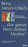 . das ganze Herz deiner Mutter. Briefe an Betsy und Conrad Ferdinand Meyer 1846-1856 - Betsy Meyer-Ulrich