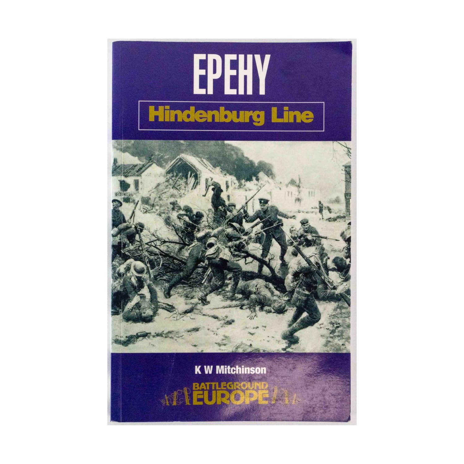 Buy Epehy Hindenburg Line (Battleground Europe. Hindenburg Line) — BookShops.in