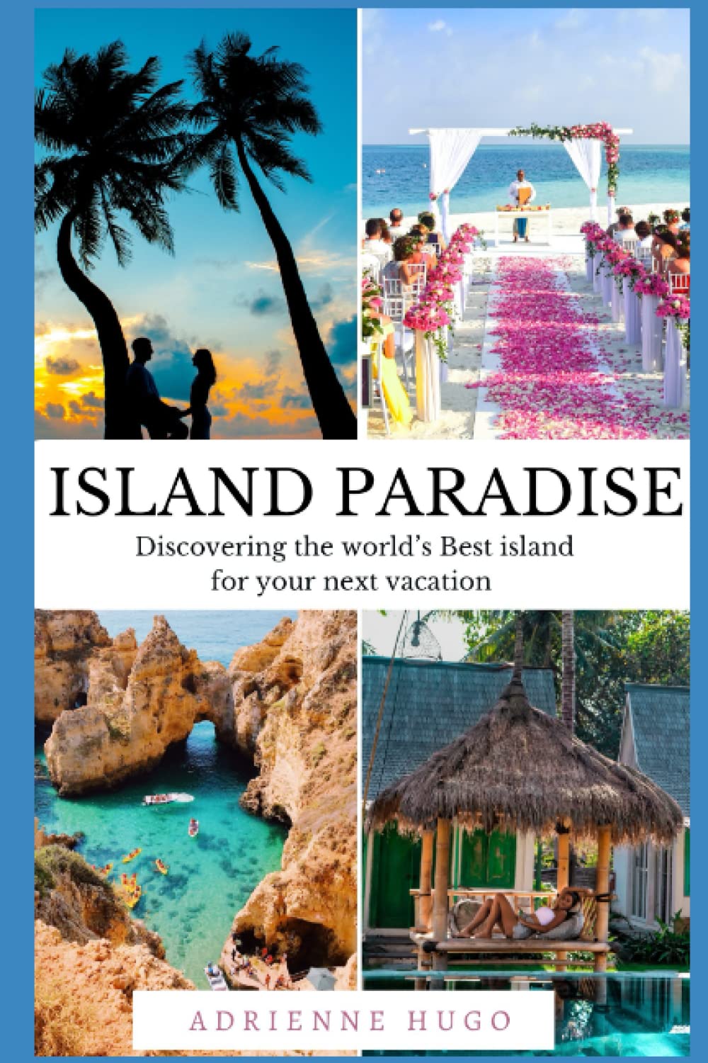 ISLAND PARADISE: Discovering the world’s Best Island For Your Next Vacation