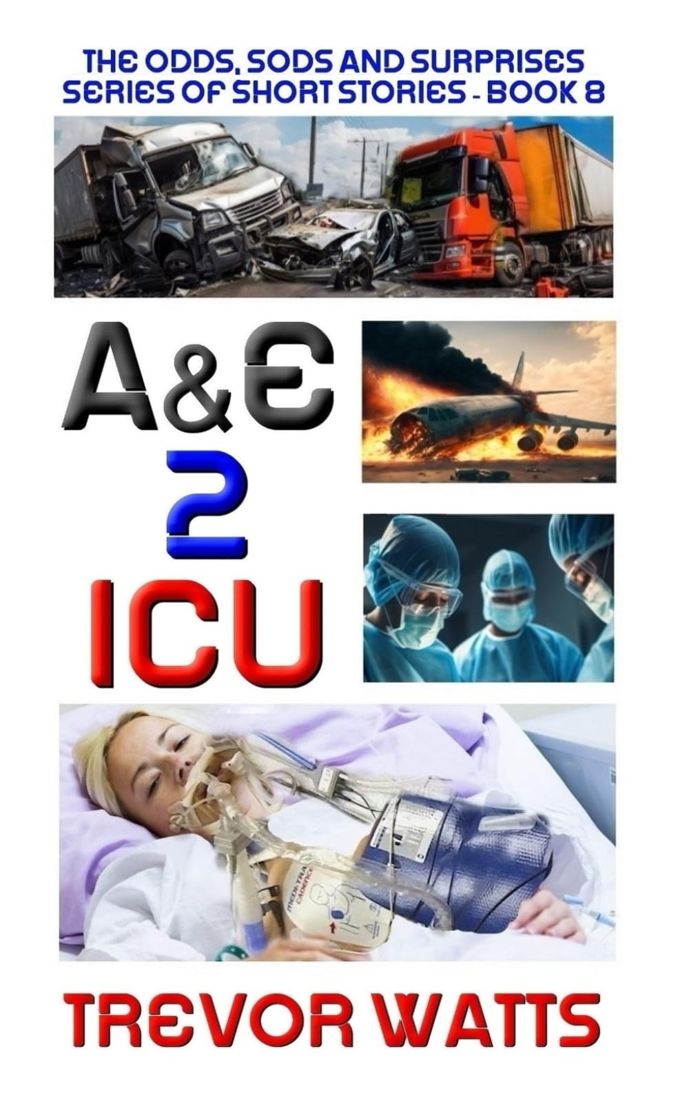 A&E 2 ICU: 36 Tales from the Hospital Bed: 8 (The Odds, Sods and Surprises Series of Short Stories (OsssOss))