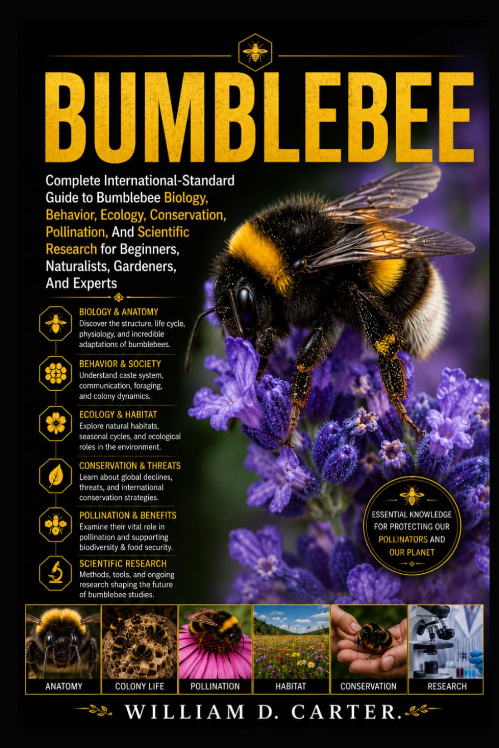 BUMBLEBEE: Complete International-Standard Guide to Bumblebee Biology, Behavior, Ecology, Conservation, Pollination, And Scientific Research for Beginners, Naturalists, Gardeners, And Experts