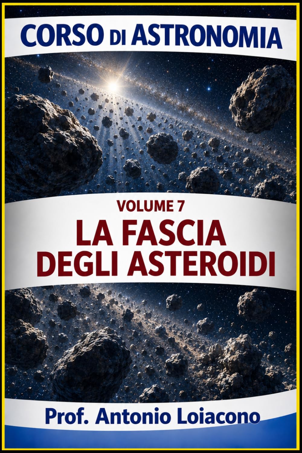 corso di astronomia - Vol 7 - LA FASCIA DEGLI ASTEROIDI: Il Pianeta mai nato (CORSO DI ASTRONOMIA - Di Antonio Loiacono)