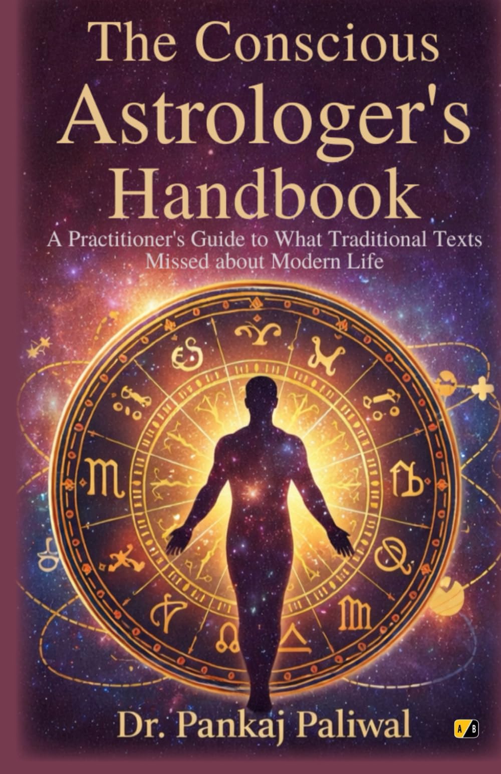 The Conscious Astrologer's Handbook: A Practitioner's Guide To What Traditional Texts Missed About Modern Life