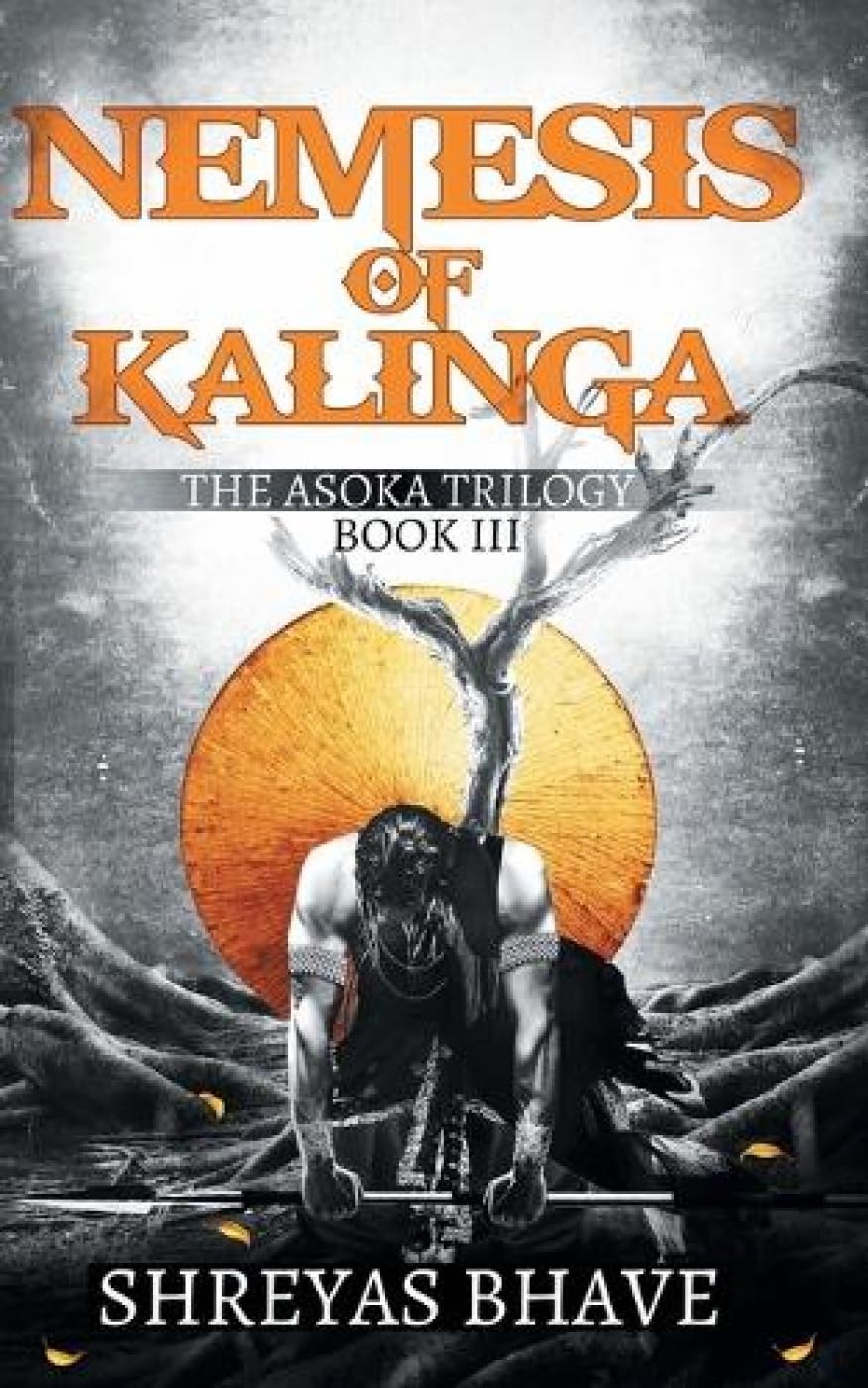 NEMESIS OF KALINGA: THE ASHOKA TRILOGY BOOK III
