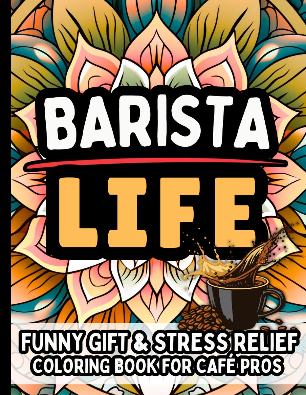 Barista Life & Laughs: Funny Gift Coloring Book for Coffee Lovers, Café Workers & Espresso Fans: Hilarious, Relatable Stress-Relief Quotes Fun for Baristas, Latte Artists, Coffee Shop Employees