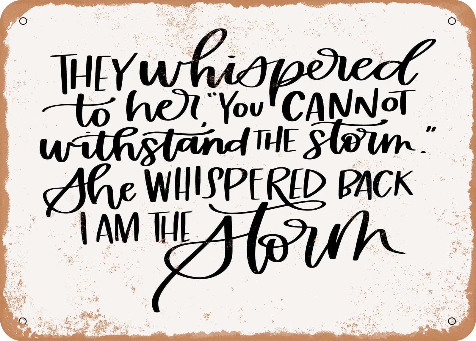 they Whispered to Her You Cannot Withstand the Storm - Vintage Look Sign home decor