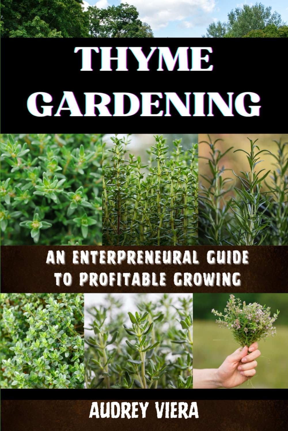 THYME GARDENING: AN ENTERPRENEURAL GUIDE TO PROFITABLE GROWING: Unlocking the Secrets to High-Yield, Sustainable Herb Farming