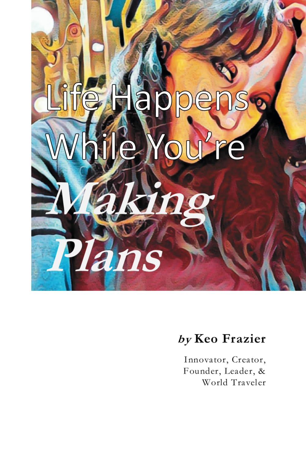 Life Happens While You're Making Plans