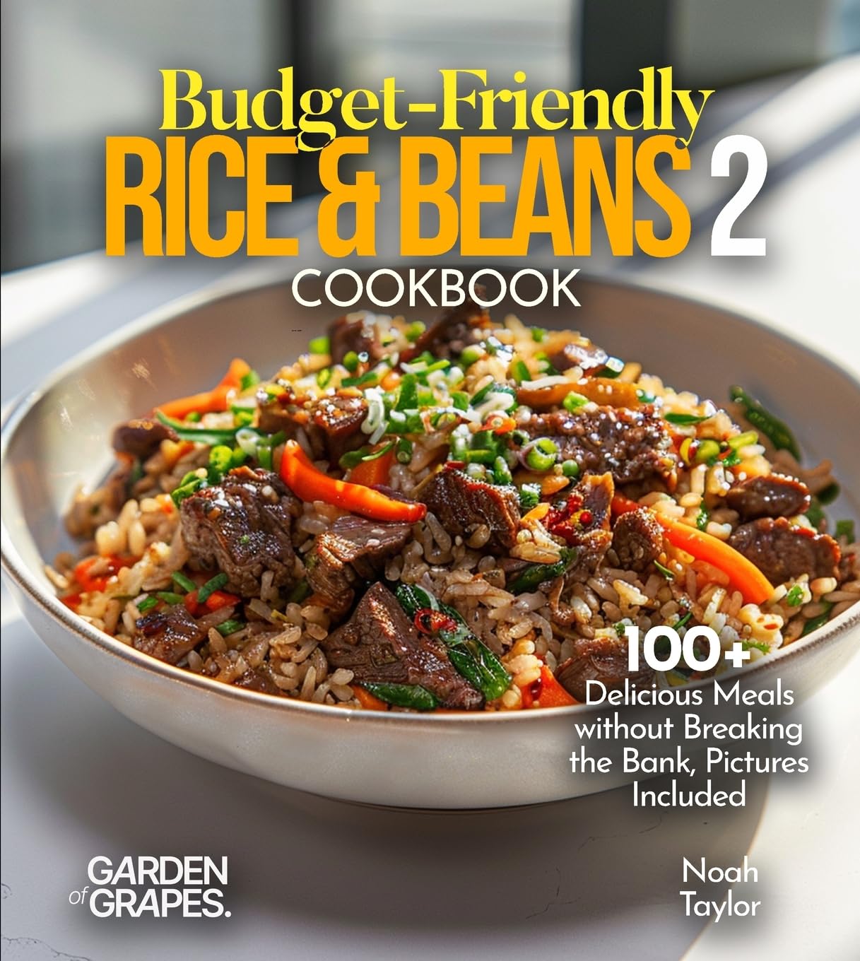 Budget-Friendly Rice & Beans Cookbook 2: 100+ Delicious Meals without Breaking the Bank, Pictures Included