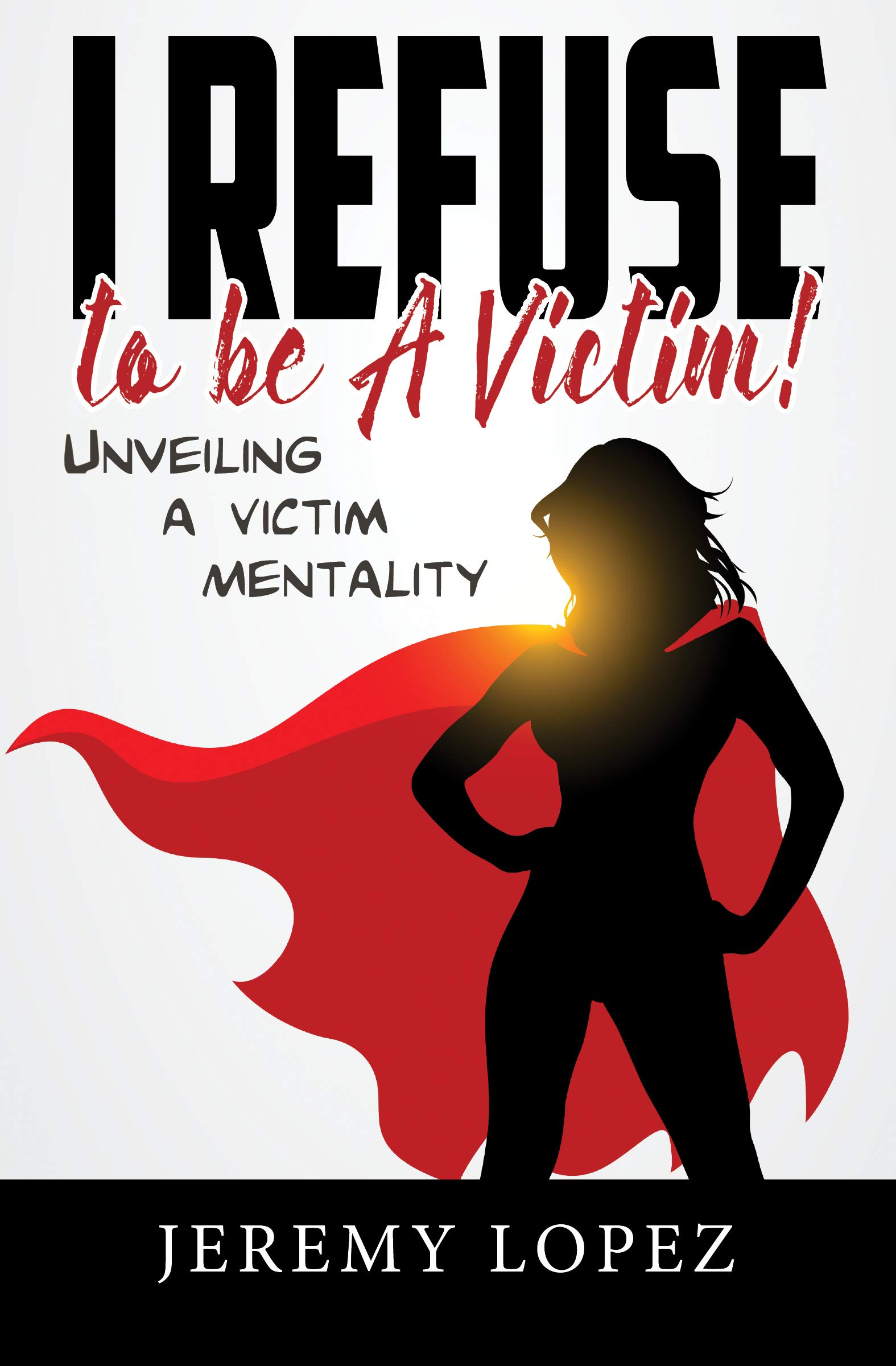 I Refuse to Be a Victim: Unveiling a Victim Mentality