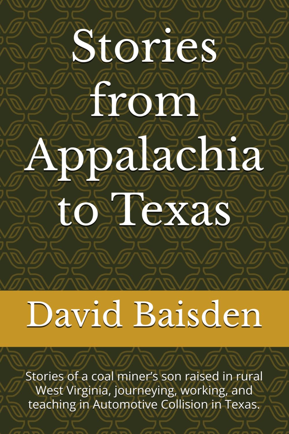 Stories from Appalachia to Texas: Stories of a coal miner’s son raised in rural West Virginia, journeying, working, and teaching in Automotive Collision in Texas.