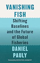 Vanishing Fish: Shifting Baselines and the Future of Global Fisheries