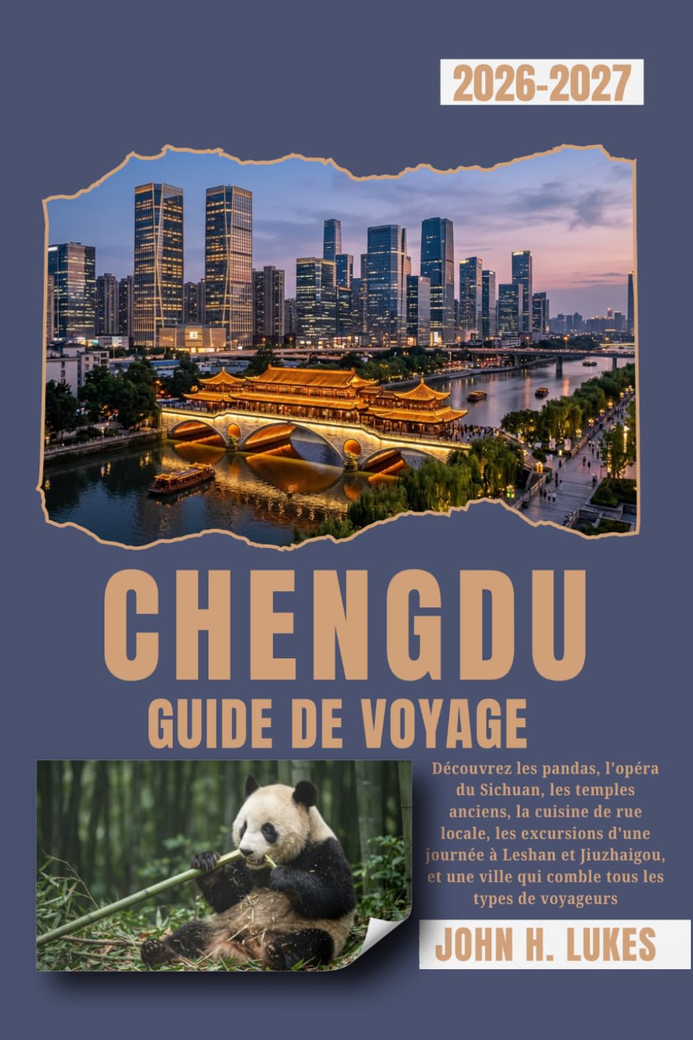 CHENGDU GUIDE DE VOYAGE 2026-2027: Découvrez les pandas, l'opéra du Sichuan, les temples anciens, la cuisine de rue locale, les excursions d'une ... ville qui comble tous les types de voyageurs