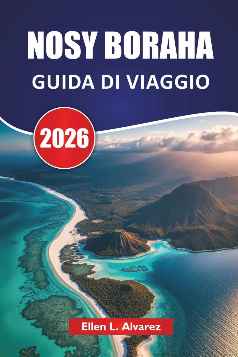 NOSY BORAHA GUIDA DI VIAGGIO 2026: Scopri le migliori spiagge, le barriere coralline, la cucina locale e le avventure sulle isole nel paradiso tropicale del Madagascar