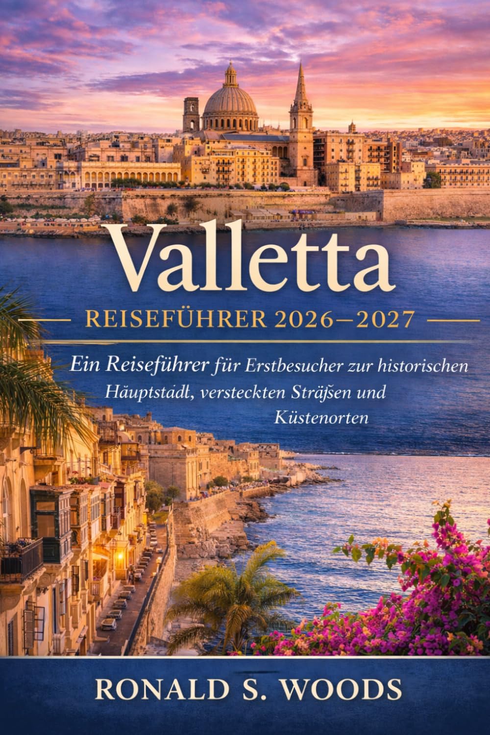 Valletta Reiseführer 2026–2027: Ein Reiseführer für Erstbesucher zur historischen Hauptstadt, versteckten Straßen und Küstenorten