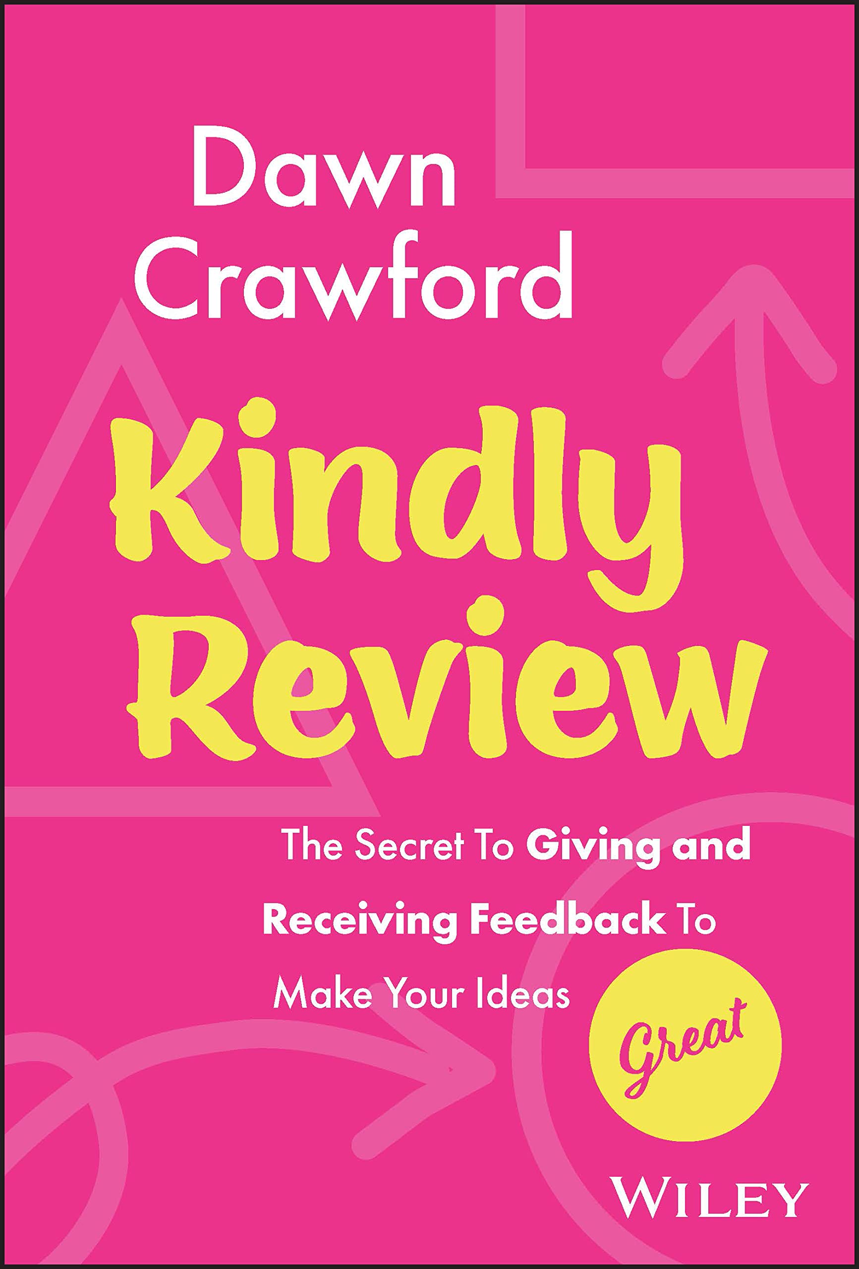Buy Kindly Review: The Secret to Giving and Receiving Feedback to Make Your Ideas Great — BookShops.in