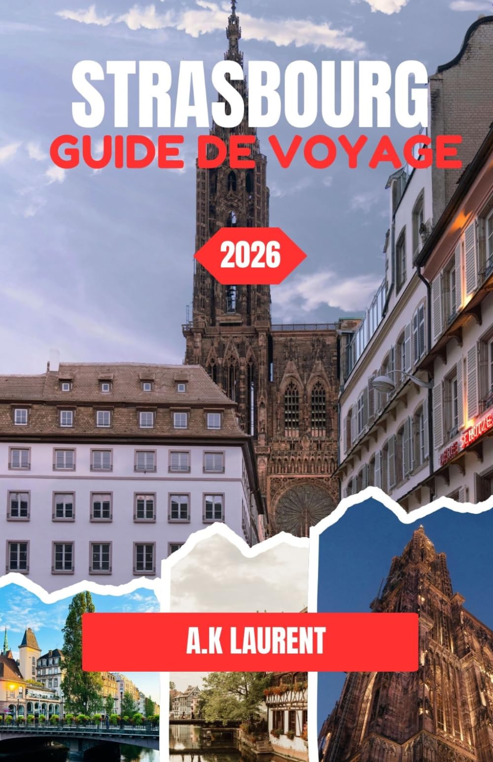 STRASBOURG GUIDE DE VOYAGE 2026: Conseils pratiques pour une visite agréable et sans encombre