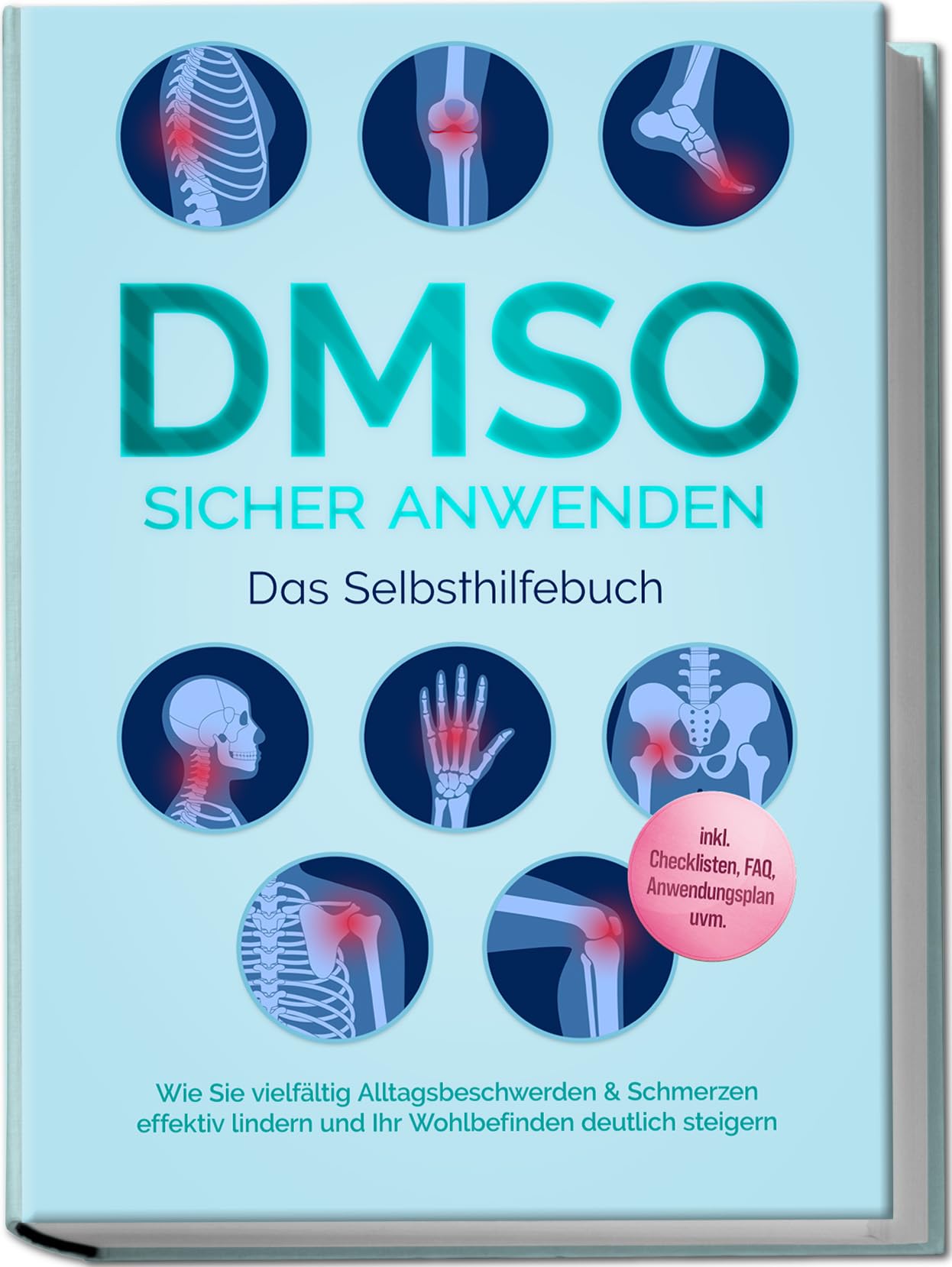 DMSO sicher anwenden - Das Selbsthilfebuch: Wie Sie vielfältig Alltagsbeschwerden & Schmerzen effektiv lindern und Ihr Wohlbefinden deutlich steigern - inkl. Checklisten, FAQ, Anwendungsplan uvm.