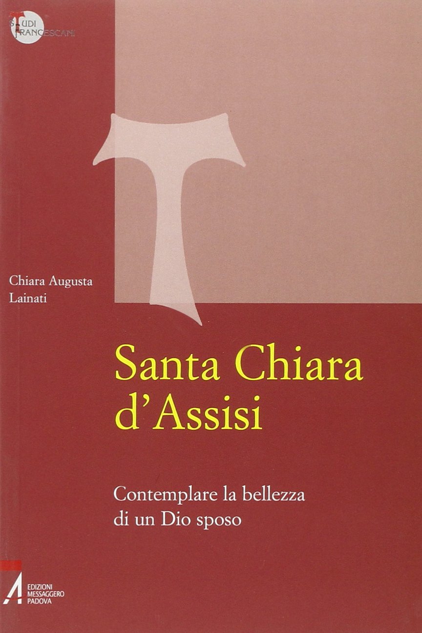 Santa Chiara d'Assisi. Contemplare la bellezza di Dio sposo